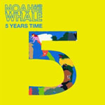 Noah And The Whale - 5 Years Time